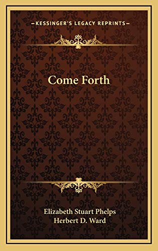 Come Forth (9781163857175) by Phelps, Elizabeth Stuart; Ward, Herbert D.