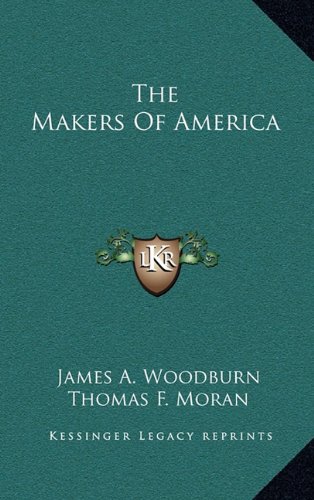 The Makers Of America (9781163857656) by Woodburn, James A.; Moran, Thomas F.