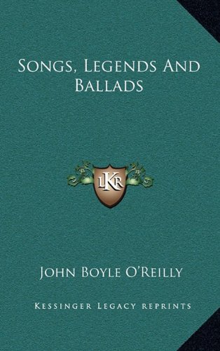 Songs, Legends And Ballads (9781163859681) by O'Reilly, John Boyle