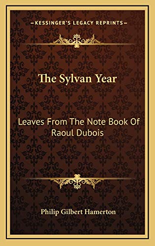 The Sylvan Year: Leaves From The Note Book Of Raoul Dubois (9781163859780) by Hamerton, Philip Gilbert
