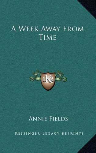 A Week Away From Time (9781163860915) by Fields, Annie