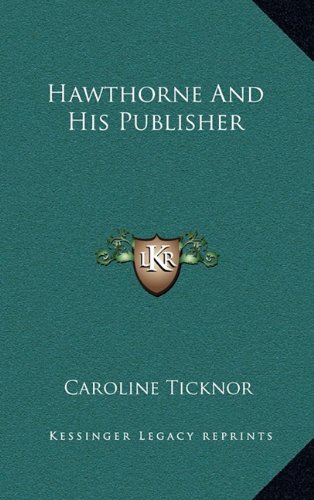 Hawthorne And His Publisher (9781163862629) by Ticknor, Caroline