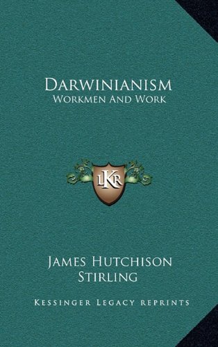Darwinianism: Workmen And Work (9781163862643) by Stirling, James Hutchison