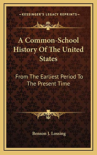 A Common-School History Of The United States: From The Earliest Period To The Present Time (9781163863732) by Lossing, Benson J.
