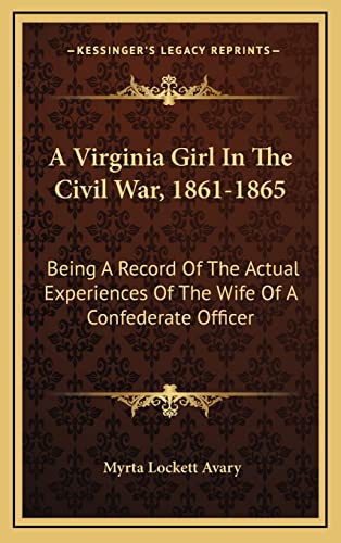 Imagen de archivo de A Virginia Girl In The Civil War, 1861-1865: Being A Record Of The Actual Experiences Of The Wife Of A Confederate Officer a la venta por HPB-Red