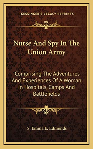 Stock image for Nurse and Spy in the Union Army: Comprising the Adventures and Experiences of a Woman in Hospitals, Camps and Battlefields for sale by THE SAINT BOOKSTORE