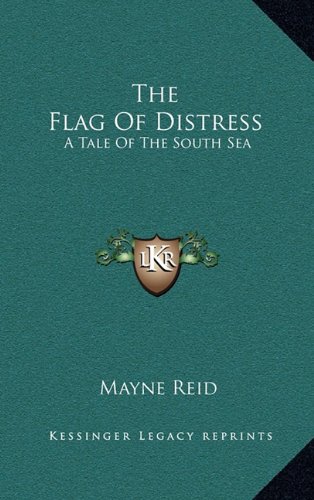 The Flag Of Distress: A Tale Of The South Sea (9781163866443) by Reid, Mayne