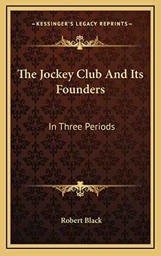 The Jockey Club And Its Founders: In Three Periods (9781163868881) by Black, Robert