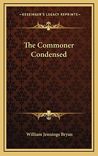 The Commoner Condensed (9781163870655) by Bryan, William Jennings