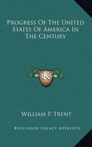 Progress Of The United States Of America In The Century (9781163870808) by Trent, William P.