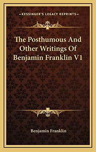 The Posthumous And Other Writings Of Benjamin Franklin V1 (9781163871904) by Franklin, Benjamin