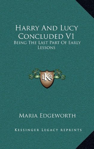 Harry And Lucy Concluded V1: Being The Last Part Of Early Lessons (9781163874301) by Edgeworth, Maria