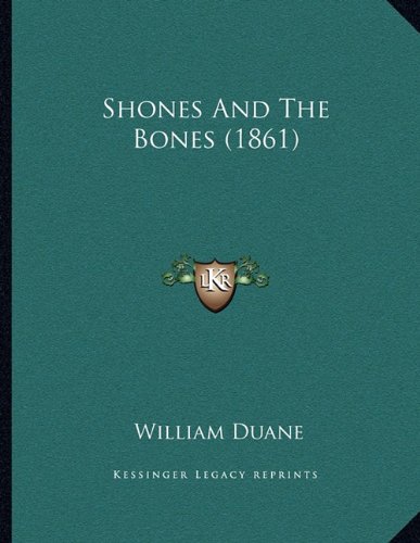 Shones And The Bones (1861) (9781163875070) by Duane, William