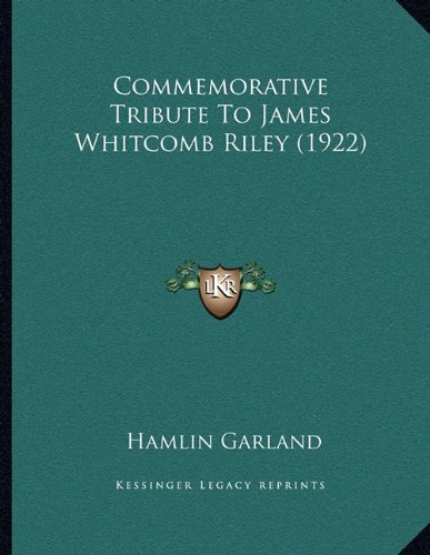 Commemorative Tribute To James Whitcomb Riley (1922) (9781163875339) by Garland, Hamlin