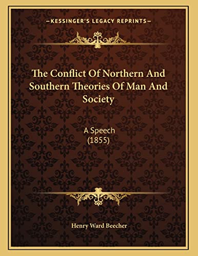 The Conflict Of Northern And Southern Theories Of Man And Society: A Speech (1855) (9781163875490) by Beecher, Henry Ward