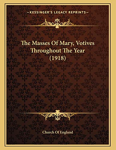 The Masses Of Mary, Votives Throughout The Year (1918) (9781163875810) by Church Of England