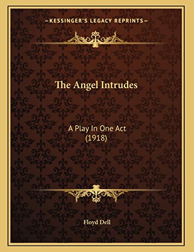 9781163876442: The Angel Intrudes: A Play In One Act (1918)