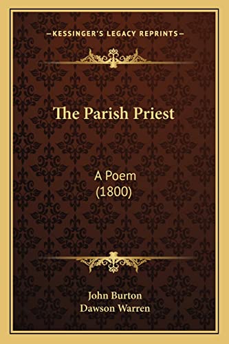 The Parish Priest: A Poem (1800) (9781163878545) by Burton, Professor John; Warren, Dawson