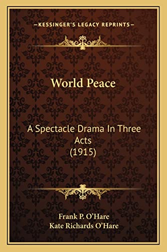 Stock image for World Peace World Peace: A Spectacle Drama in Three Acts (1915) a Spectacle Drama in Three Acts (1915) for sale by THE SAINT BOOKSTORE