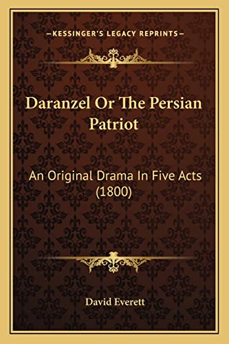 Daranzel Or The Persian Patriot: An Original Drama In Five Acts (1800) (9781163881385) by Everett, David