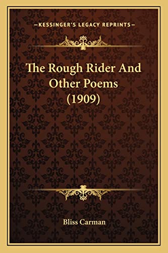 The Rough Rider and Other Poems (1909) the Rough Rider and Other Poems (1909) (9781163883129) by Carman, Bliss