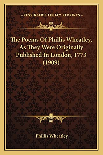 The Poems Of Phillis Wheatley, As They Were Originally Published In London, 1773 (1909) (9781163884164) by Wheatley, Phillis