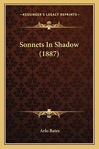 Sonnets In Shadow (1887) (9781163884409) by Bates, Arlo