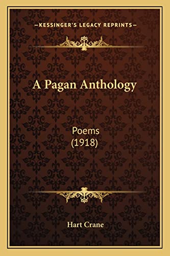 A Pagan Anthology: Poems (1918) (9781163884591) by Crane, Hart