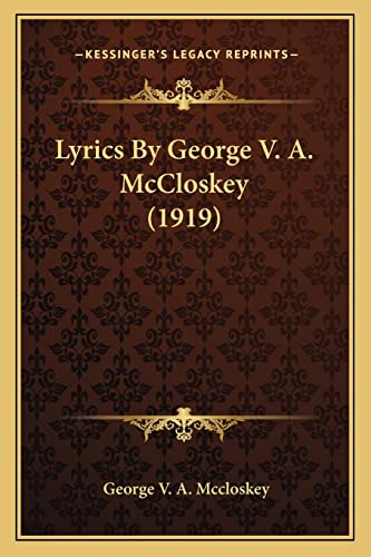Imagen de archivo de Lyrics by George V. A. McCloskey (1919) Lyrics by George V. A. McCloskey (1919) a la venta por THE SAINT BOOKSTORE