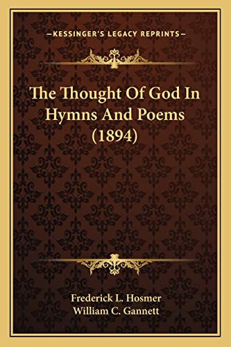 The Thought Of God In Hymns And Poems (1894) (9781163887677) by Hosmer, Frederick L; Gannett, William C