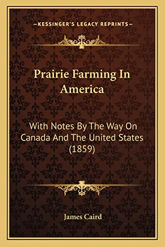 9781163888292: Prairie Farming In America: With Notes By The Way On Canada And The United States (1859)