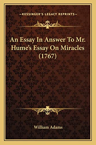 An Essay In Answer To Mr. Hume's Essay On Miracles (1767) (9781163888575) by Adams, Lecturer In Geography William