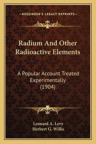 Stock image for Radium And Other Radioactive Elements: A Popular Account Treated Experimentally (1904) for sale by Lucky's Textbooks