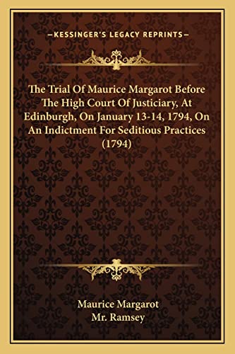 Stock image for The Trial Of Maurice Margarot Before The High Court Of Justiciary, At Edinburgh, On January 13-14, 1794, On An Indictment For Seditious Practices (1794) for sale by ALLBOOKS1