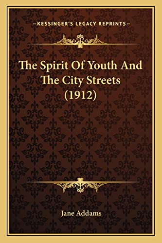 The Spirit Of Youth And The City Streets (1912) (9781163892282) by Addams, Jane