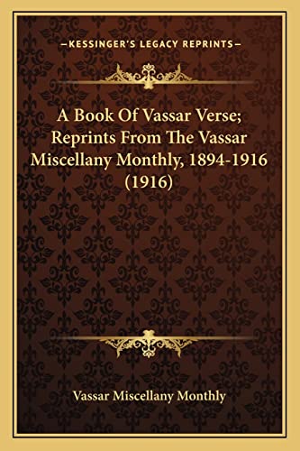 9781163892787: A Book Of Vassar Verse; Reprints From The Vassar Miscellany Monthly, 1894-1916 (1916)