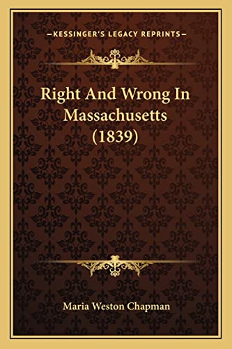 Right And Wrong In Massachusetts (1839) (9781163892930) by Chapman, Maria Weston