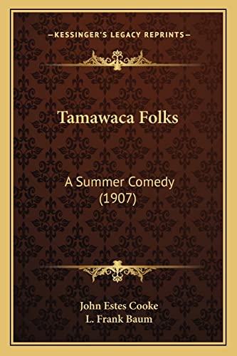Tamawaca Folks: A Summer Comedy (1907) (9781163893524) by Cooke, John Estes; Baum, L Frank