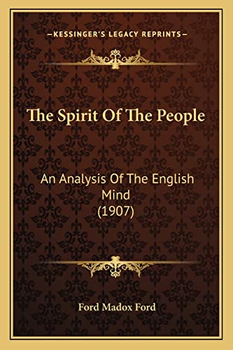 The Spirit Of The People: An Analysis Of The English Mind (1907) (9781163893913) by Ford, Ford Madox