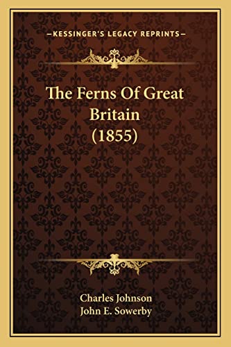 The Ferns Of Great Britain (1855) (9781163893951) by Johnson, Charles