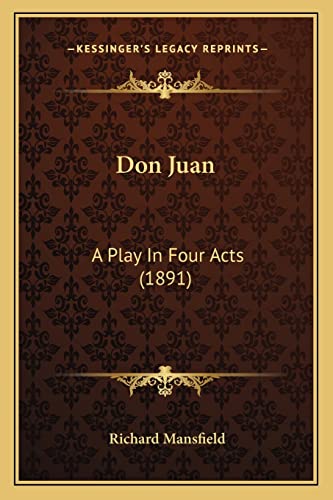 Don Juan: A Play In Four Acts (1891) (9781163894125) by Mansfield, Richard