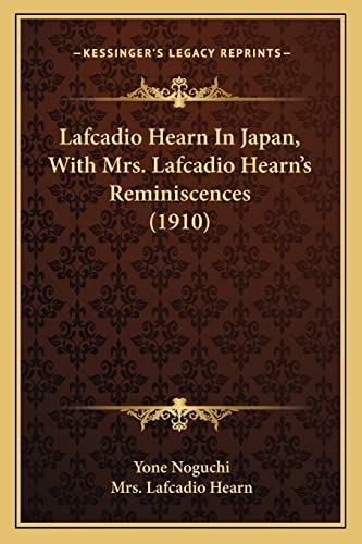 9781163894651: Lafcadio Hearn in Japan, with Mrs. Lafcadio Hearn's Reminisclafcadio Hearn in Japan, with Mrs. Lafcadio Hearn's Reminiscences (1910) Ences (1910)