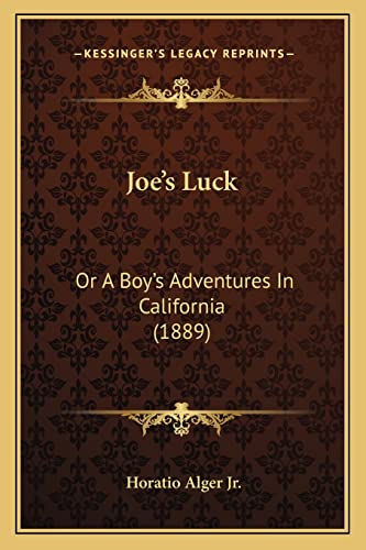 Joe's Luck: Or A Boy's Adventures In California (1889) (9781163896907) by Alger Jr, Horatio