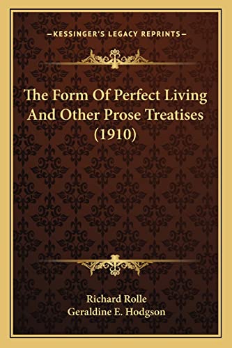 The Form Of Perfect Living And Other Prose Treatises (1910) (9781163897331) by Rolle, Richard