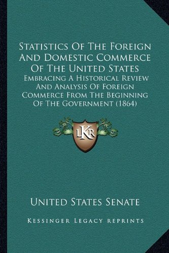 9781163897683: Statistics of the Foreign and Domestic Commerce of the Unitestatistics of the Foreign and Domestic Commerce of the United States D States: Embracing a
