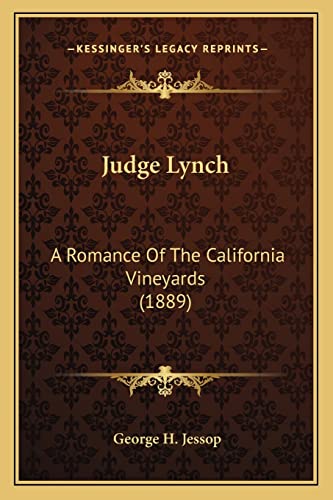 Judge Lynch: A Romance Of The California Vineyards (1889) (9781163897768) by Jessop, George H