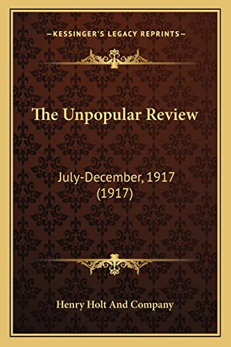 The Unpopular Review: July-December, 1917 (1917) (9781163897843) by Henry Holt And Company