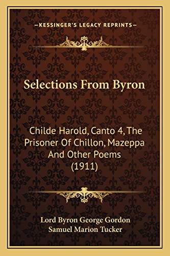 9781163897911: Selections From Byron: Childe Harold, Canto 4, The Prisoner Of Chillon, Mazeppa And Other Poems (1911)