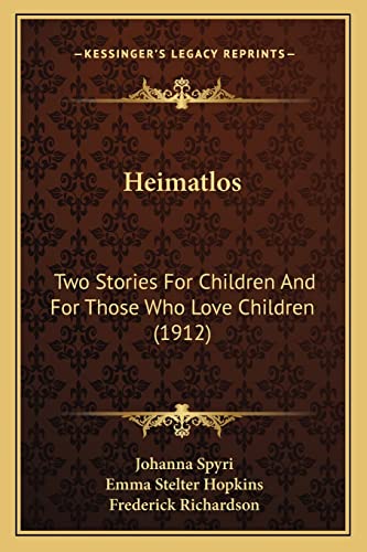 Heimatlos: Two Stories For Children And For Those Who Love Children (1912) (9781163898635) by Spyri, Johanna