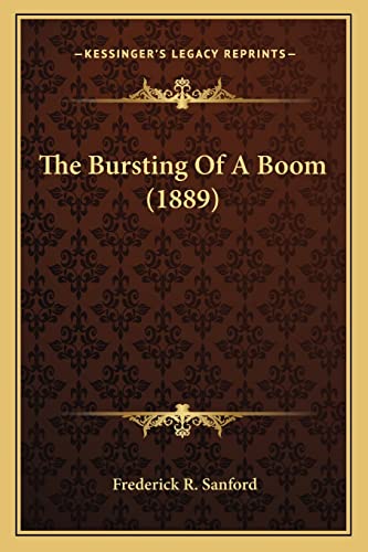 The Bursting Of A Boom (1889) (9781163899649) by Sanford, Frederick R